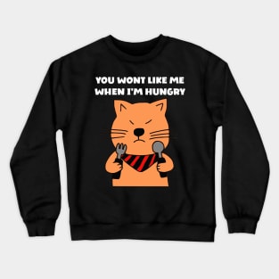 You wont like me when I'm hungry Crewneck Sweatshirt